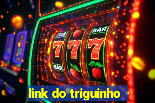 link do triguinho